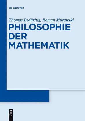 Philosophie der Mathematik von Bedürftig,  Thomas, Murawski,  Roman