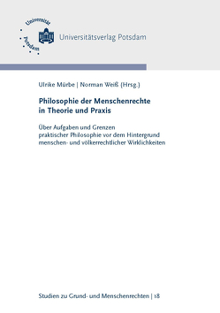 Philosophie der Menschenrechte in Theorie und Praxis von Baranzke,  Heike, Brunozzi,  Philippe, Gerson,  Oliver Harry, Heinrichs,  Bert, Jeutner,  Valentin, John,  Emanuel, Koppe,  David, Laukötter,  Sebastian, Link,  Jochen, Martinsen,  Franziska, Mürbe,  Ulrike, Pollmann,  Arnd, Risse,  Verena, Schoellner,  Karsten, Schües,  Christina, Weiß,  Norman, Wildfeuer,  Dennis, Zichy,  Michael