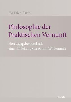 Philosophie der Praktischen Vernunft von Barth,  Heinrich, Wildermuth,  Armin