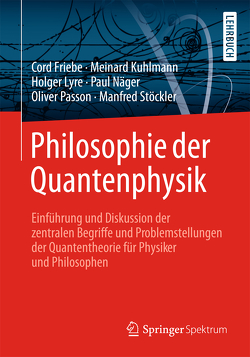 Philosophie der Quantenphysik von Friebe,  Cord, Kuhlmann,  Meinard, Lyre,  Holger, Näger,  Paul, Passon,  Oliver, Stöckler,  Manfred