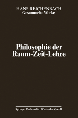 Philosophie der Raum-Zeit-Lehre von Freund,  J., Reichenbach,  Hans, Reichenbach,  Maria