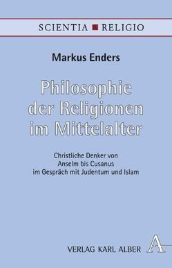 Philosophie der Religionen im Mittelalter von Enders,  Markus