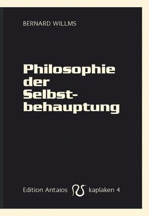 Philosophie der Selbstbehauptung von Kubitschek,  Götz, Willms,  Bernard