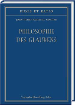 Philosophie des Glaubens von Haecker,  Theodor, Newman,  John Henry Kardinal