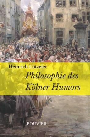 Philosophie des Kölner Humors von Lützeler,  Heinrich