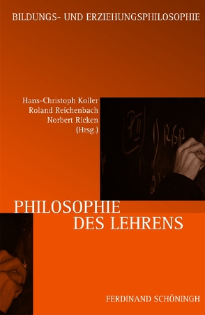 Philosophie des Lehrens von Ahrens,  Sönke, Bierbaum M.A.,  Harald, Giesinger,  Johannes, Koch,  Lutz, Koller,  Hans-Christoph, Meyer-Wolters,  Hartmut, Pazzini,  Karl-Josef, Pongratz,  Ludwig A., Reichenbach,  Roland, Ricken,  Norbert, Sanders,  Olaf, Sternfeld,  Nora, Weiß,  Gabriele, Wimmer,  Michael