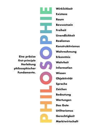 Philosophie – Eine präzise first-principle Herleitung philosophischer Fundamente. von Weinreich,  Thomas