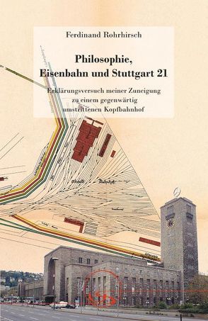 Philosophie, Eisenbahn und Stuttgart 21 von Rohrhirsch,  Ferdinand