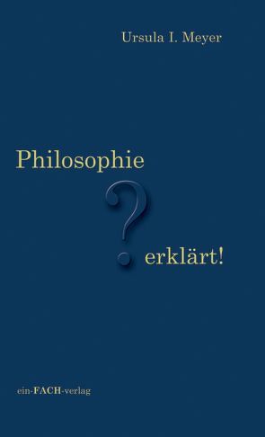 Philosophie erklärt! von Meyer,  Ursula I.
