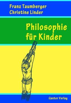 Philosophie für Kinder von Linder,  Christine, Taumberger,  Franz
