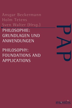 Philosophie: Grundlagen und Anwendungen /Philosophy: Foundations and Applications von Beckermann,  Ansgar, Tetens,  Holm, Walter,  Sven
