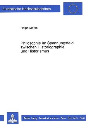 Philosophie im Spannungsfeld zwischen Historiographie und Historismus von Marks,  Ralph