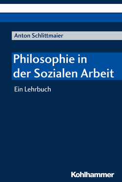 Philosophie in der Sozialen Arbeit von Schlittmaier,  Anton