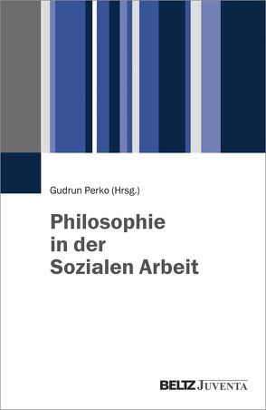 Philosophie in der Sozialen Arbeit von Perko,  Gudrun