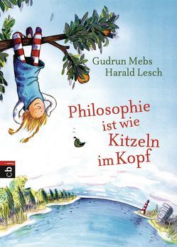 Philosophie ist wie Kitzeln im Kopf von Lesch,  Harald, Mebs,  Gudrun, Westphal,  Catharina