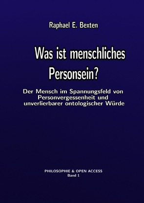 Philosophie & Open Access / Was ist menschliches Personsein? von Bexten,  Raphael E.