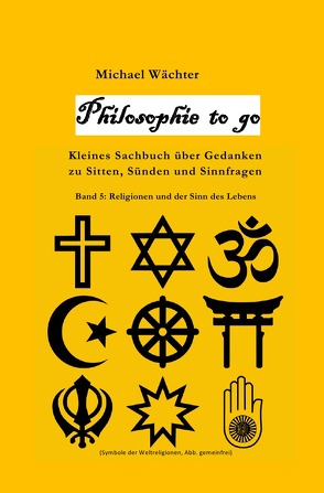 Philosophie to go / Philosophie to go – Band 5: Religione und der Sinn des Lebens von Wächter,  Michael