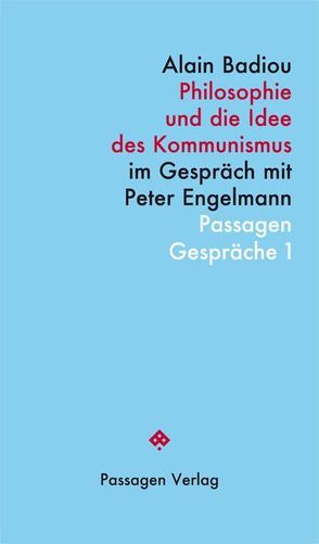 Philosophie und die Idee des Kommunismus von Badiou,  Alain, Baratta,  Marie-Christine, Engelmann,  Peter, Steinbach,  Erwin