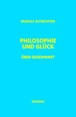 Philosophie und Glück von Altrichter,  Rudolf