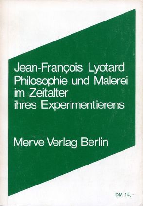 Philosophie und Malerei im Zeitalter ihres Experimentierens von Karbe,  Marianne, Lyotard,  Jean-François
