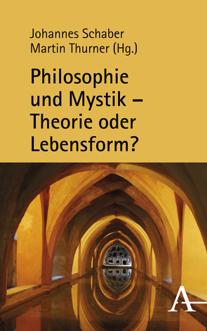 Philosophie und Mystik – Theorie oder Lebensform? von Schaber,  Johannes, Thurner,  Martin