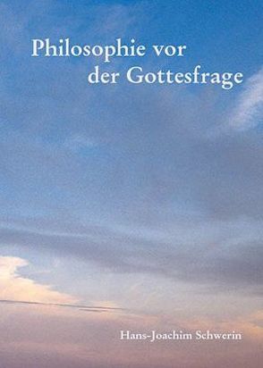 Philosophie vor der Gottesfrage von Schwerin,  Hans-Joachim