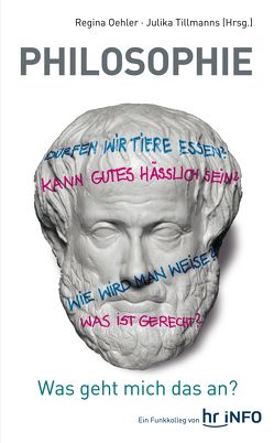 Philosophie – Was geht mich das an? von Oehler,  Regina, Tillmanns,  Julika