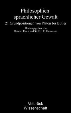 Philosophien sprachlicher Gewalt von Herrmann,  Steffen K, Kuch,  Hannes