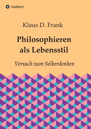 Philosophieren als Lebensstil von Frank,  Klaus D.