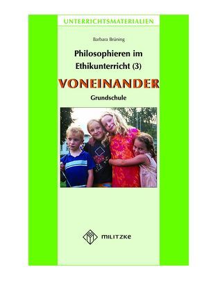 Philosophieren im Ethikunterricht – Methoden mit inhaltlichen Bausteinen Teil 3: VONEINANDER von Brüning,  Barbara