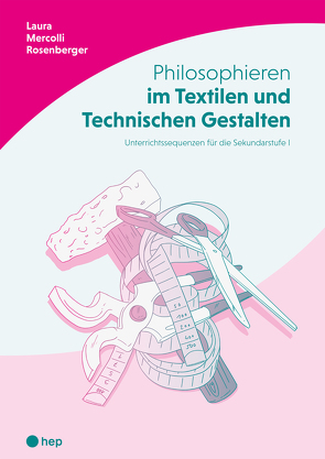 Philosophieren im Textilen und Technischen Gestalten von Mercolli Rosenberger,  Laura