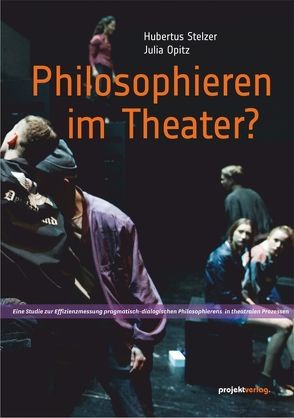 Philosophieren im Theater? von Opitz,  Julia, Stelzer,  Hubertus