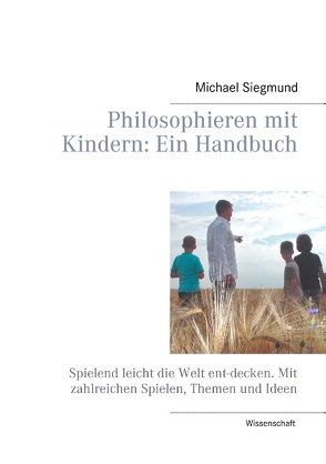 Philosophieren mit Kindern: Ein Handbuch von Siegmund,  Michael