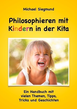 Philosophieren mit Kindern in der Kita von Siegmund,  Michael
