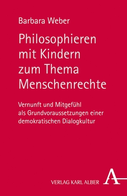 Philosophieren mit Kindern zum Thema Menschenrechte von Weber,  Barbara