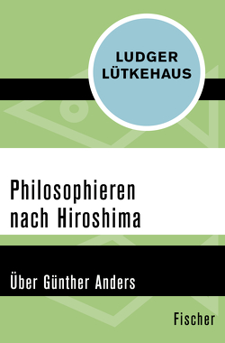 Philosophieren nach Hiroshima von Lütkehaus,  Ludger