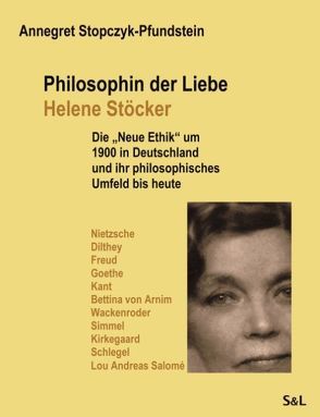 Philosophin der Liebe – Helene Stöcker von Stopczyk-Pfundstein,  Annegret