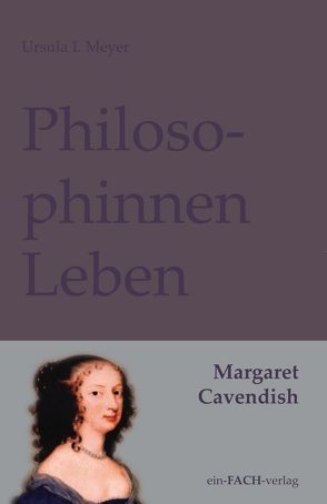 PhilosophinnenLeben: Margaret Cavendish von Altschuh-Riederer,  Petra, Meyer,  Ursula I.