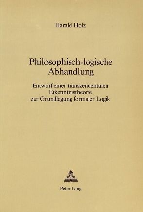 Philosophisch-logische Abhandlung von Holz,  Harald