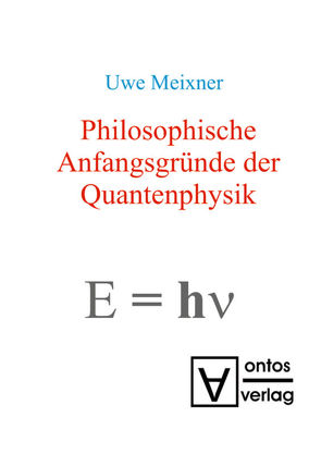 Philosophische Anfangsgründe der Quantenphysik von Meixner,  Uwe