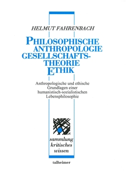 Philosophische Anthropologie – Gesellschaftstheorie – Ethik von Fahrenbach,  Helmut