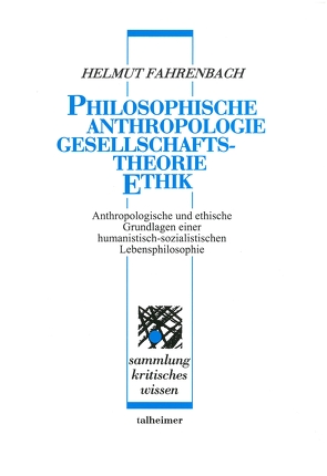 Philosophische Anthropologie – Gesellschaftstheorie – Ethik von Fahrenbach,  Helmut