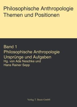 Philosophische Anthropologie. Themen und Aufgaben / Philosophische Anthropologie. Themen und Aufgaben von Fischer,  Joachim, Neschke,  Ada, Raulet,  Gérard, Sepp,  Hans R