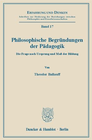 Philosophische Begründungen der Pädagogik. von Ballauff,  Theodor