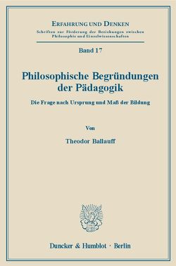 Philosophische Begründungen der Pädagogik. von Ballauff,  Theodor