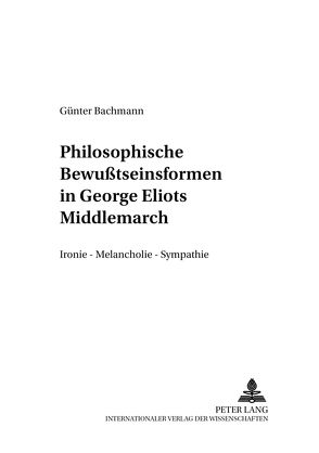 Philosophische Bewußtseinsformen in George Eliots «Middlemarch» von Bachmann,  Günter