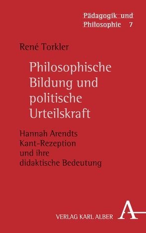 Philosophische Bildung und politische Urteilskraft von Torkler,  René