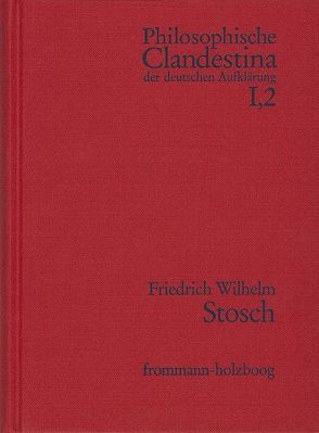 Philosophische Clandestina der deutschen Aufklärung / Abteilung I: Texte und Dokumente. Band 2: Friedrich Wilhelm Stosch (1648–1704) von Küster,  Georg Gottfried, Meyer,  Ulrike, Pott,  Martin, Schröder,  Winfried, Stosch,  Friedrich Wilhelm