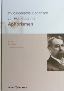 Philosophische Gedanken zur Homöopathie – Aphorismen von Grollmann,  Heidi, Kent,  James T, Maurer,  Urs, Speiser,  Hermann