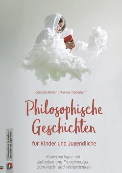 Philosophische Geschichten für Kinder und Jugendliche von Möller,  Cordula, Tiedemann,  Markus